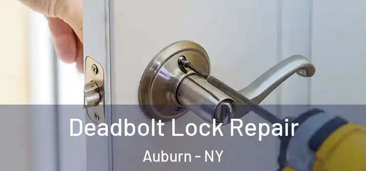  Deadbolt Lock Repair Auburn - NY