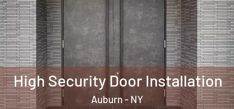 High Security Door Installation Auburn - NY
