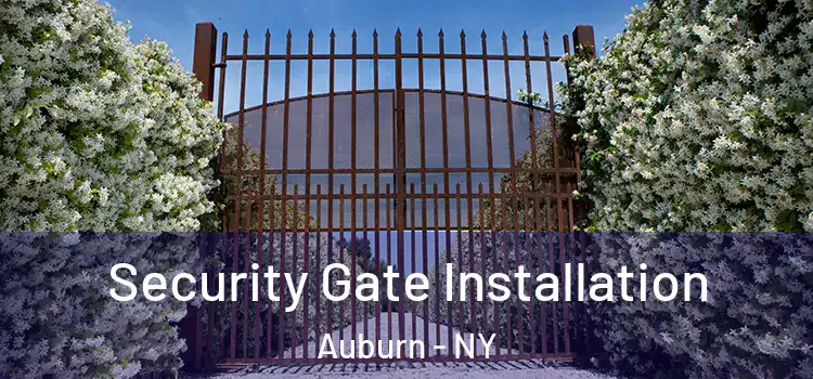Security Gate Installation Auburn - NY